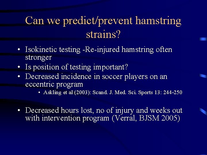 Can we predict/prevent hamstring strains? • Isokinetic testing -Re-injured hamstring often stronger • Is