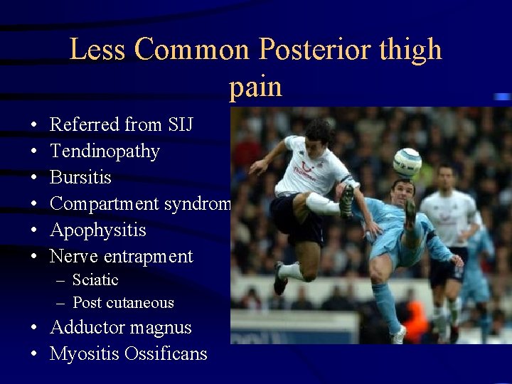 Less Common Posterior thigh pain • • • Referred from SIJ Tendinopathy Bursitis Compartment