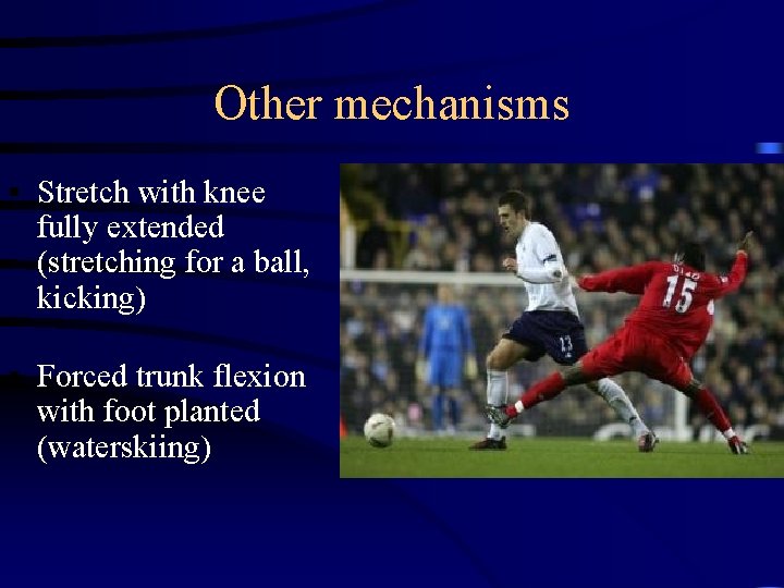 Other mechanisms § Stretch with knee fully extended (stretching for a ball, kicking) §