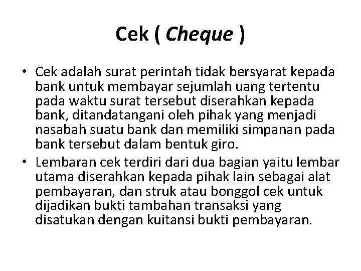 Cek ( Cheque ) • Cek adalah surat perintah tidak bersyarat kepada bank untuk