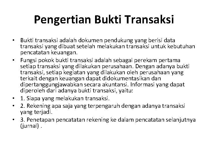 Pengertian Bukti Transaksi • Bukti transaksi adalah dokumen pendukung yang berisi data transaksi yang