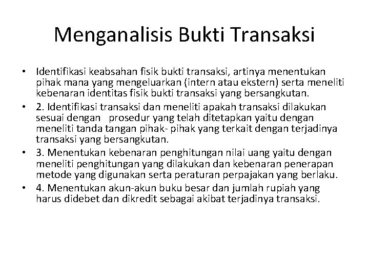 Menganalisis Bukti Transaksi • Identifikasi keabsahan fisik bukti transaksi, artinya menentukan pihak mana yang