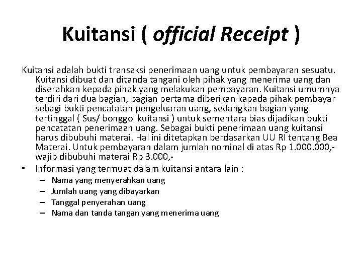 Kuitansi ( official Receipt ) Kuitansi adalah bukti transaksi penerimaan uang untuk pembayaran sesuatu.