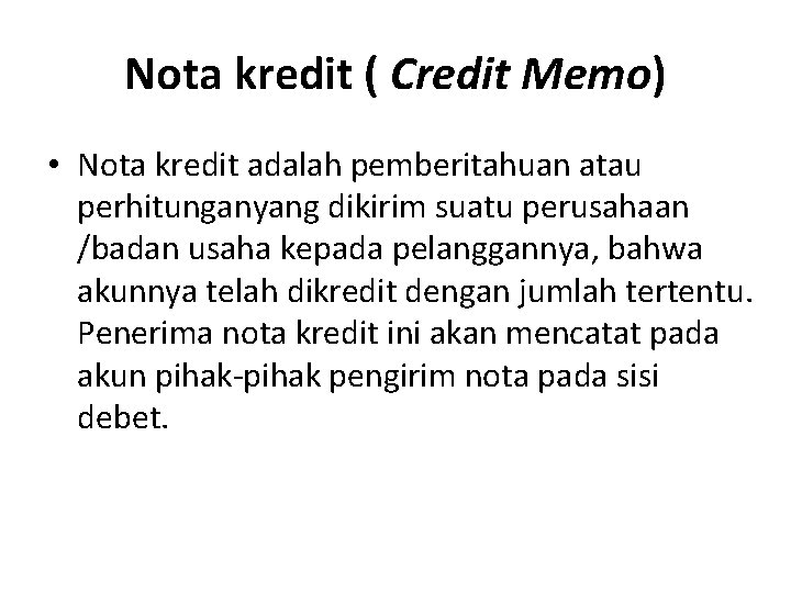 Nota kredit ( Credit Memo) • Nota kredit adalah pemberitahuan atau perhitunganyang dikirim suatu