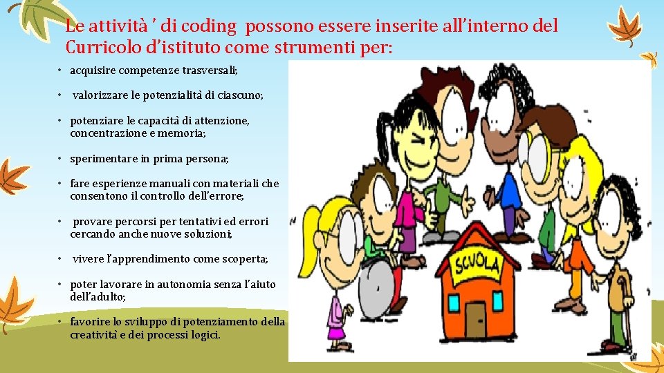 Le attività ’ di coding possono essere inserite all’interno del Curricolo d’istituto come strumenti