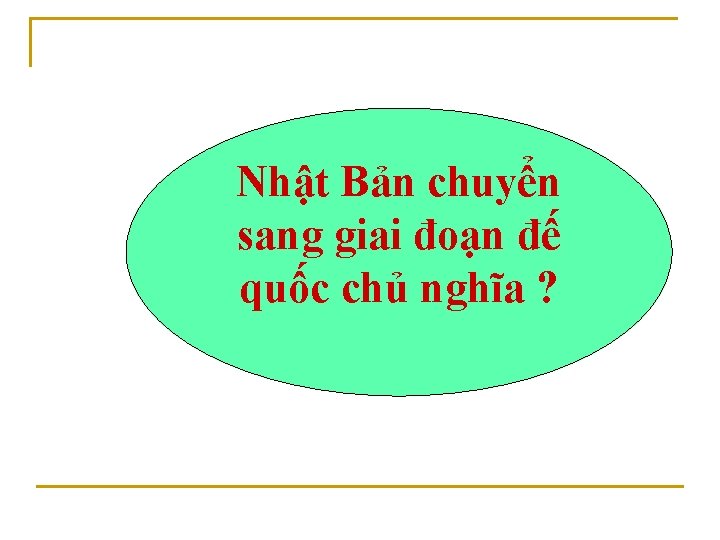 Nhật Bản chuyển sang giai đoạn đế quốc chủ nghĩa ? 