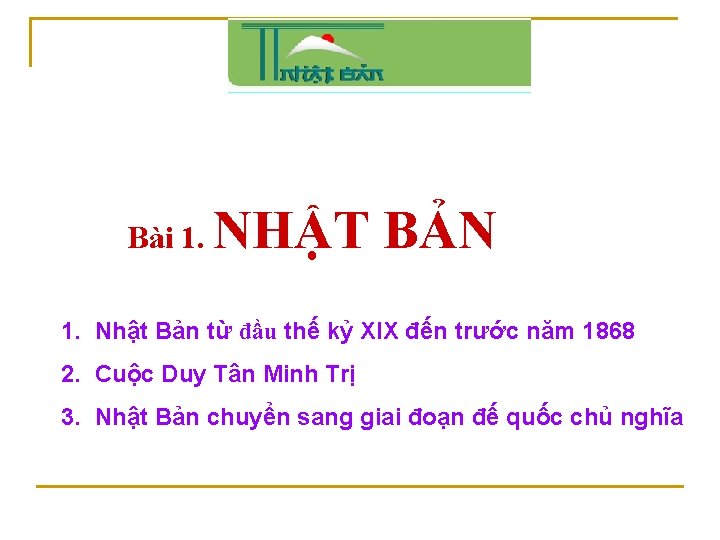 Bài 1. NHẬT BẢN 1. Nhật Bản từ đầu thế kỷ XIX đến trước