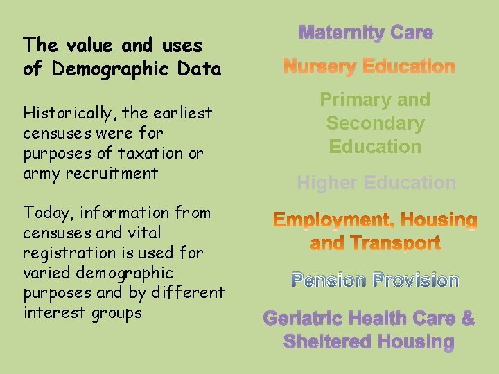 The value and uses of Demographic Data Historically, the earliest censuses were for purposes