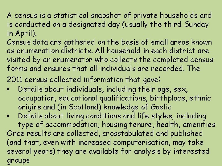 A census is a statistical snapshot of private households and is conducted on a