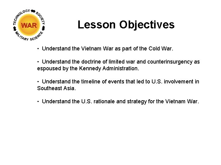 Lesson Objectives • Understand the Vietnam War as part of the Cold War. •
