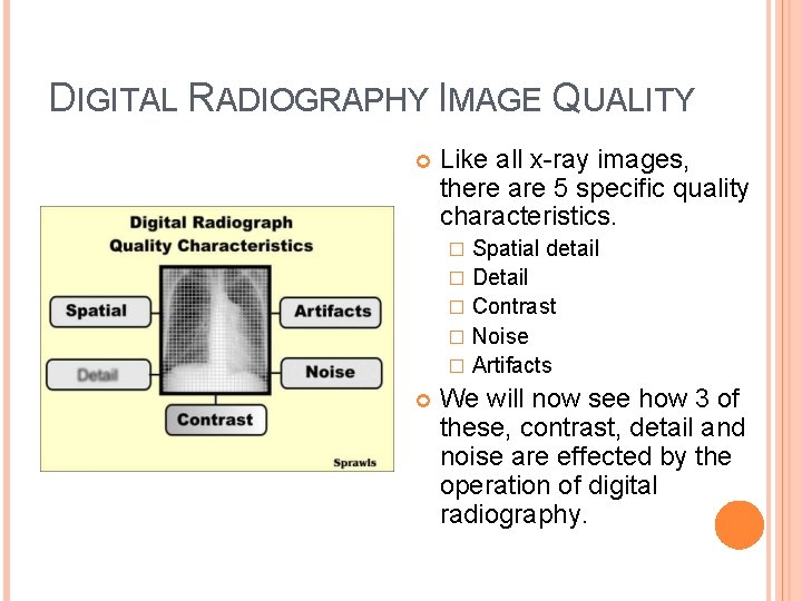 DIGITAL RADIOGRAPHY IMAGE QUALITY Like all x-ray images, there are 5 specific quality characteristics.