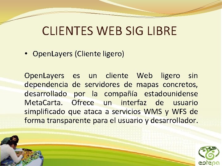 CLIENTES WEB SIG LIBRE • Open. Layers (Cliente ligero) Open. Layers es un cliente