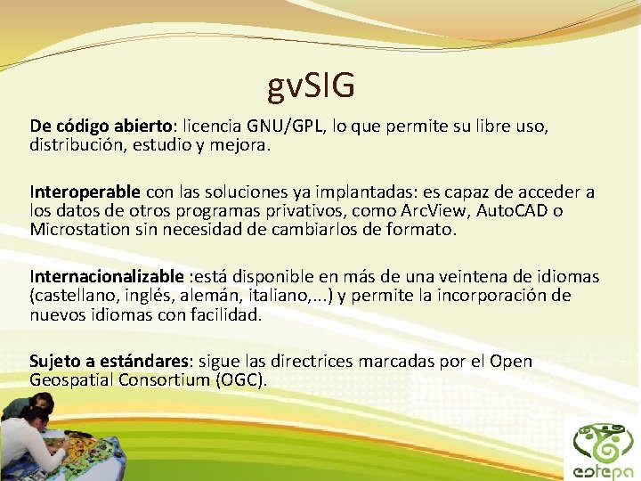 gv. SIG De código abierto: licencia GNU/GPL, lo que permite su libre uso, distribución,