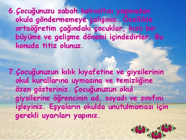 6. Çocuğunuzu sabah kahvaltısı yapmadan okula göndermemeye çalışınız. Özellikle ortaöğretim çağındaki çocuklar, hızlı bir