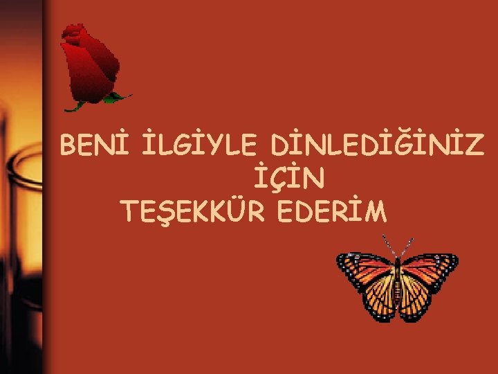 BENİ İLGİYLE DİNLEDİĞİNİZ İÇİN TEŞEKKÜR EDERİM 