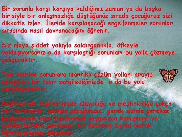 Bir sorunla karşıya kaldığınız zaman ya da başka birisiyle bir anlaşmazlığa düştüğünüz sırada çocuğunuz