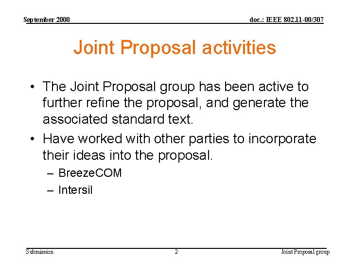 September 2000 doc. : IEEE 802. 11 -00/307 Joint Proposal activities • The Joint