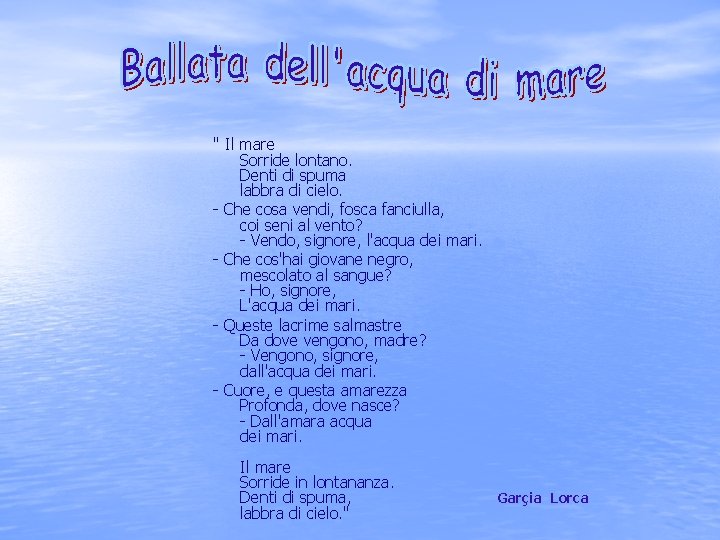 " Il mare Sorride lontano. Denti di spuma labbra di cielo. - Che cosa