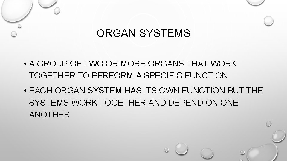 ORGAN SYSTEMS • A GROUP OF TWO OR MORE ORGANS THAT WORK TOGETHER TO