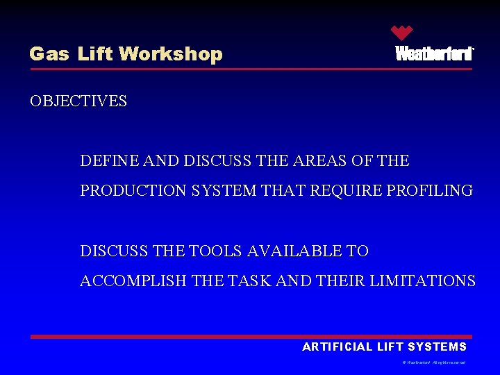 Gas Lift Workshop ® OBJECTIVES DEFINE AND DISCUSS THE AREAS OF THE PRODUCTION SYSTEM