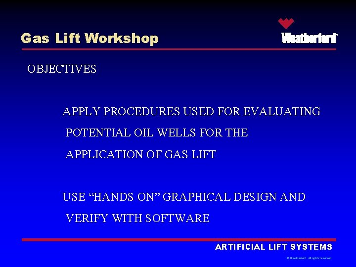 Gas Lift Workshop ® OBJECTIVES APPLY PROCEDURES USED FOR EVALUATING POTENTIAL OIL WELLS FOR