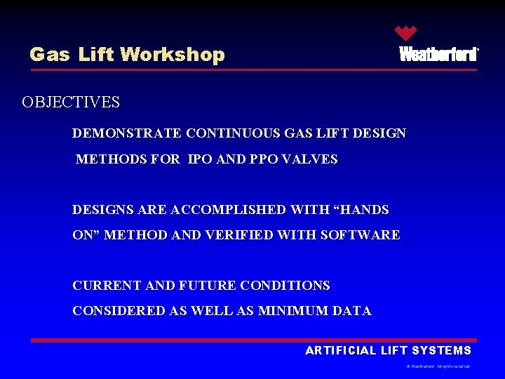 Gas Lift Workshop ® OBJECTIVES DEMONSTRATE CONTINUOUS GAS LIFT DESIGN METHODS FOR IPO AND