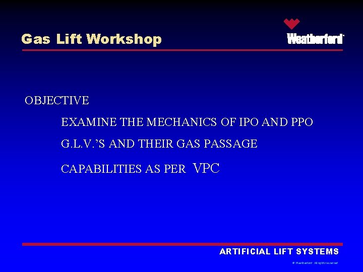 Gas Lift Workshop ® OBJECTIVE EXAMINE THE MECHANICS OF IPO AND PPO G. L.