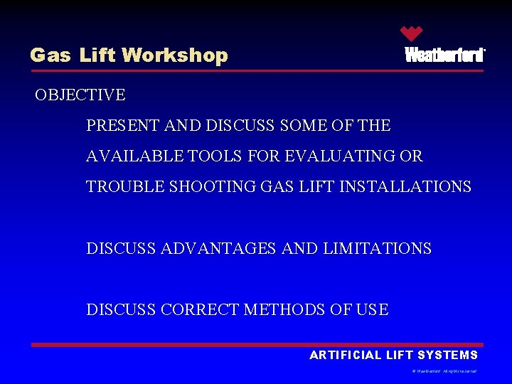 Gas Lift Workshop ® OBJECTIVE PRESENT AND DISCUSS SOME OF THE AVAILABLE TOOLS FOR