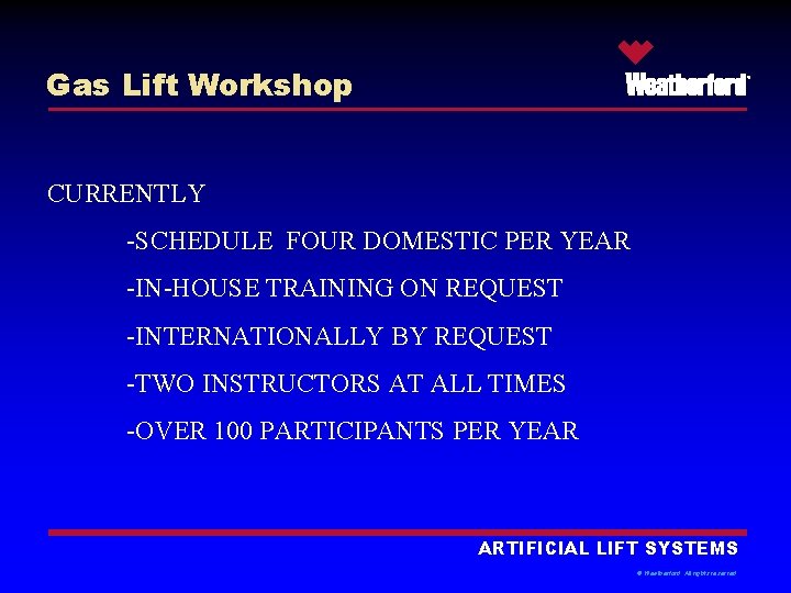 Gas Lift Workshop ® CURRENTLY -SCHEDULE FOUR DOMESTIC PER YEAR -IN-HOUSE TRAINING ON REQUEST