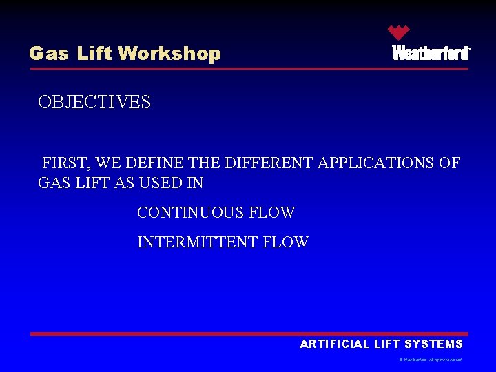 Gas Lift Workshop ® OBJECTIVES FIRST, WE DEFINE THE DIFFERENT APPLICATIONS OF GAS LIFT