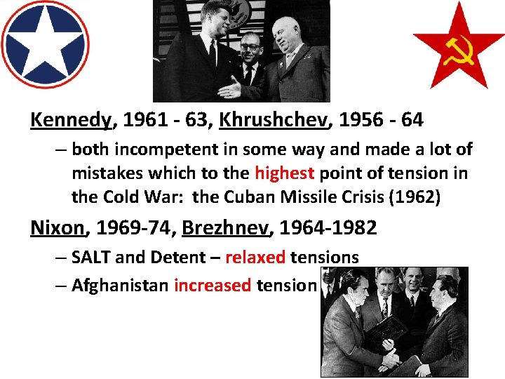 Kennedy, 1961 - 63, Khrushchev, 1956 - 64 – both incompetent in some way