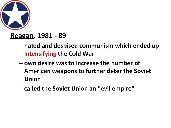 Reagan, 1981 - 89 – hated and despised communism which ended up intensifying the