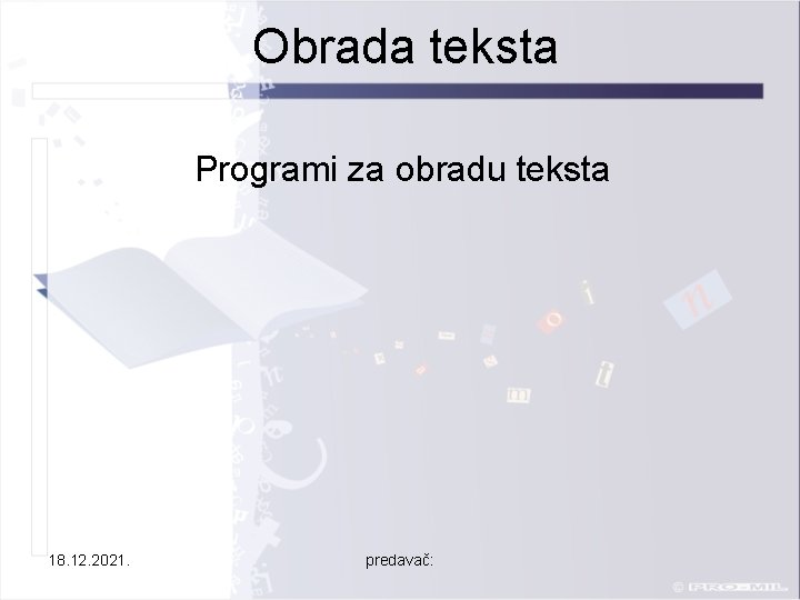 Obrada teksta Programi za obradu teksta 18. 12. 2021. predavač: 