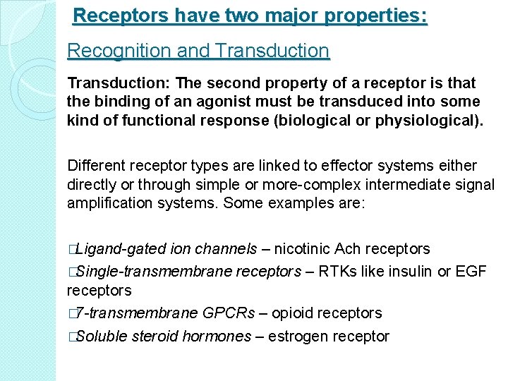 Receptors have two major properties: Recognition and Transduction: The second property of a receptor