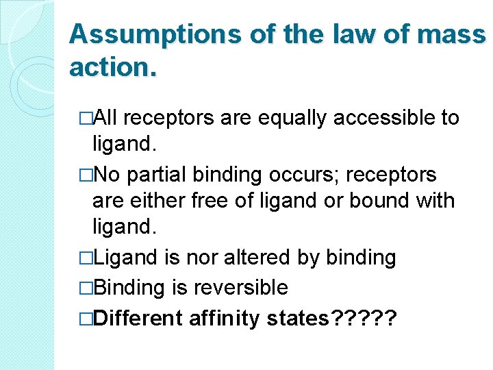 Assumptions of the law of mass action. �All receptors are equally accessible to ligand.