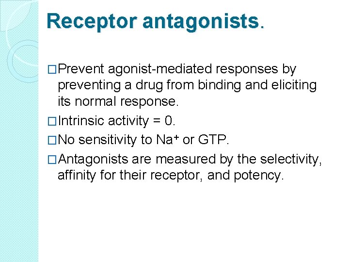 Receptor antagonists. �Prevent agonist-mediated responses by preventing a drug from binding and eliciting its