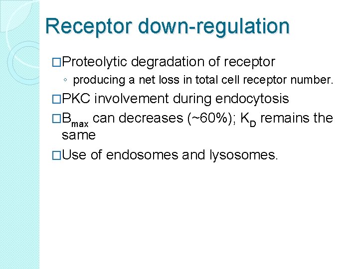 Receptor down-regulation �Proteolytic degradation of receptor ◦ producing a net loss in total cell