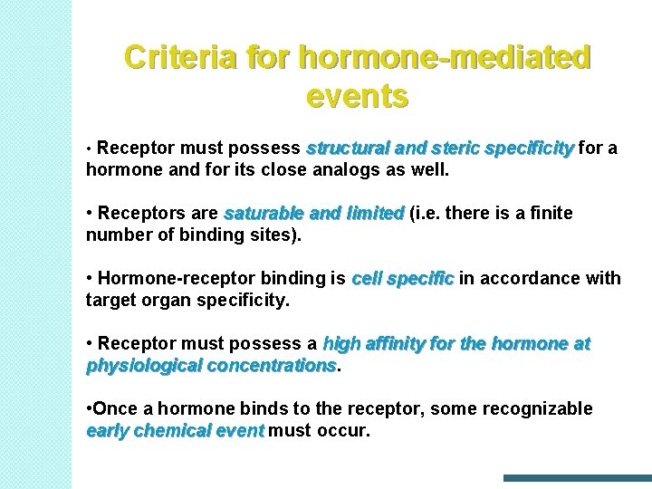 Criteria for hormone-mediated events • Receptor must possess structural and steric specificity for a