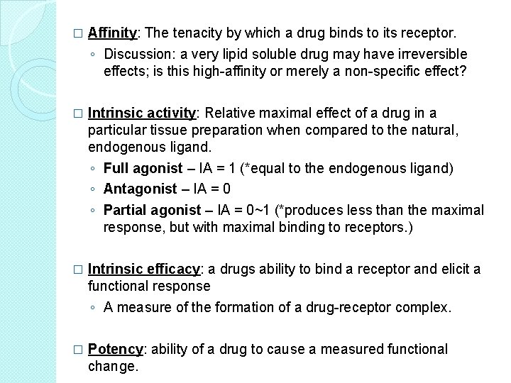 � Affinity: The tenacity by which a drug binds to its receptor. ◦ Discussion: