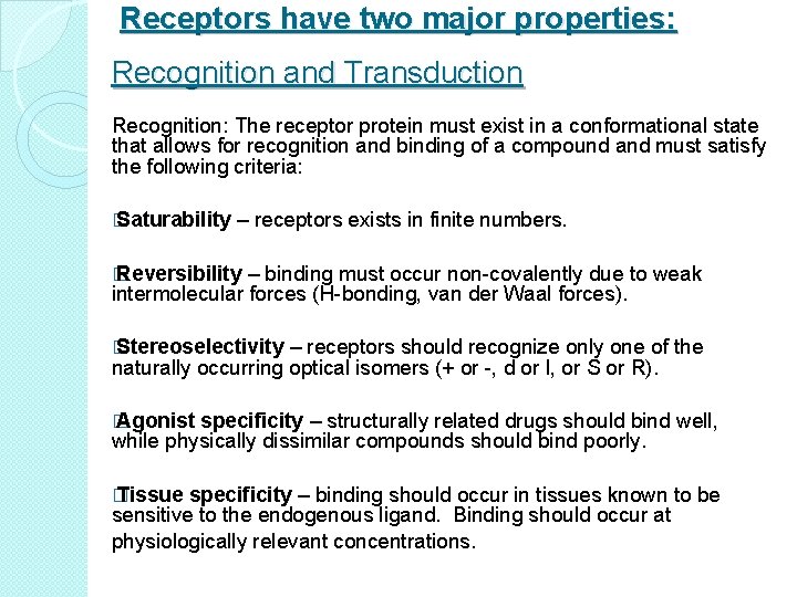 Receptors have two major properties: Recognition and Transduction Recognition: The receptor protein must exist