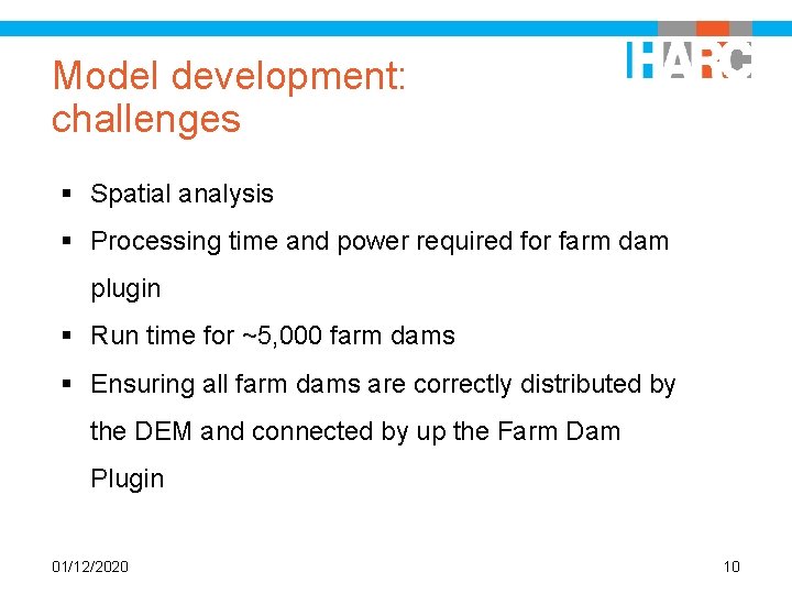 Model development: challenges § Spatial analysis § Processing time and power required for farm