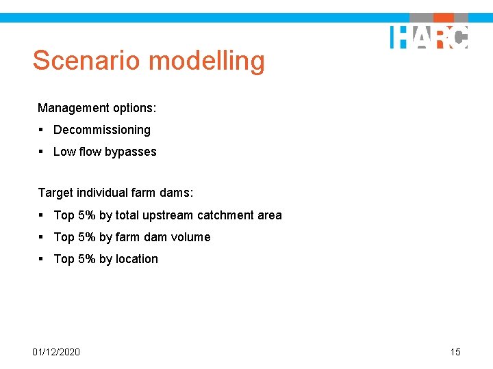 Scenario modelling Management options: § Decommissioning § Low flow bypasses Target individual farm dams: