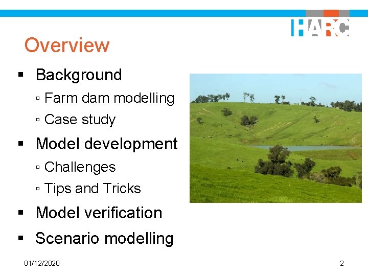 Overview § Background ▫ Farm dam modelling ▫ Case study § Model development ▫