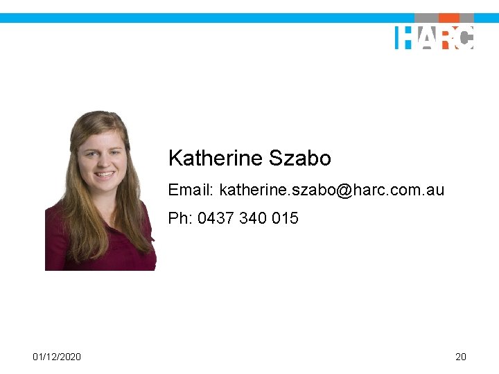 Katherine Szabo Email: katherine. szabo@harc. com. au Ph: 0437 340 015 01/12/2020 20 