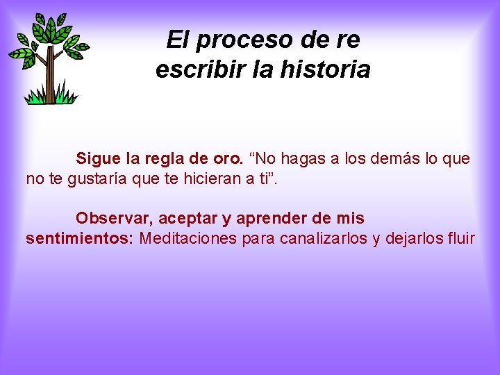 El proceso de re escribir la historia Sigue la regla de oro. “No hagas