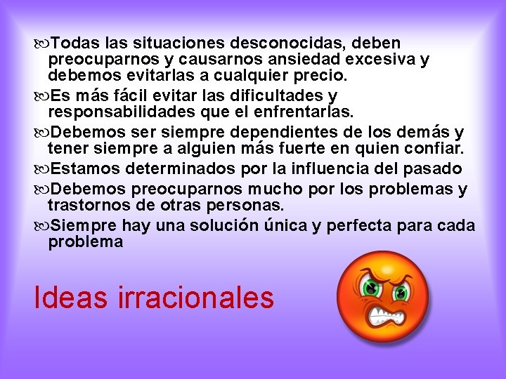  Todas las situaciones desconocidas, deben preocuparnos y causarnos ansiedad excesiva y debemos evitarlas