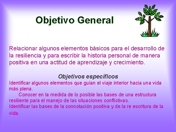 Objetivo General Relacionar algunos elementos básicos para el desarrollo de la resiliencia y para