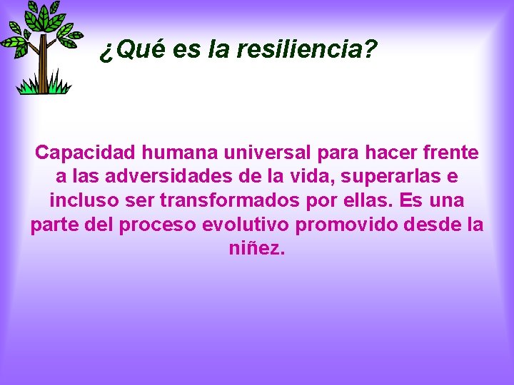 ¿Qué es la resiliencia? Capacidad humana universal para hacer frente a las adversidades de