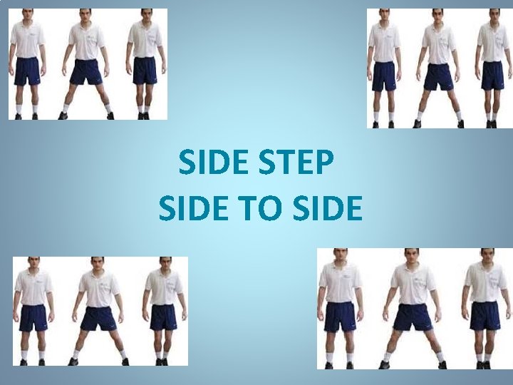 SIDE STEP SIDE TO SIDE 