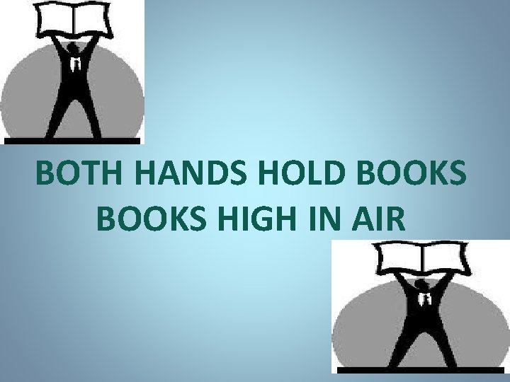 BOTH HANDS HOLD BOOKS HIGH IN AIR 